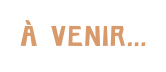 À VENIR